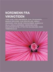Nordmenn fra vikingtiden Tore Hund, Eirik Håkonsson, Olav Tryggvason, Magnus den gode, Olav den hellige, Harald Hårfagre, Eirik Raude,1232815136,9781232815136