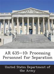 AR 635-10 Processing Personnel for Separation,1288894961,9781288894963