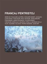 Francaj pentristoj Henri de Toulouse-Lautrec, Édouard Manet, Jacques-Louis David, Yves Klein, Paul Gauguin, Jean-Honoré Fragonard, Henri Rousseau, Claude Monet, Théodore Géricault, Maurice Utrillo, Georges de La Tour, Suzanne Valadon,1232960209,9781232960201