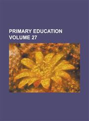 Primary education Volume 27,1234458446,9781234458447