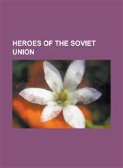 Heroes of the Soviet Union Nikita Khrushchev, Leonid Brezhnev, Gamal Abdel Nasser, Yuri Gagarin, Kim Philby, Erich Honecker, Georgy Zhukov,1157636632,9781157636632
