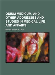 Odium Medicum, and Other Addresses and Studies in Medical Life and Affairs,115003016X,9781150030161