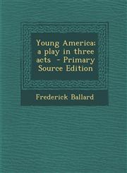 Young America; A Play in Three Acts - Primary Source Edition,1289659869,9781289659868