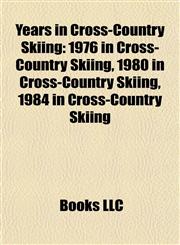 Years in Cross-Country Skiing 1976 in Cross-Country Skiing, 1980 in Cross-Country Skiing, 1984 in Cross-Country Skiing,1158070691,9781158070695