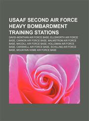 USAAF Second Air Force Heavy Bombardment Training Stations Davis-Monthan Air Force Base, Ellsworth Air Force Base, Cannon Air Force Base,1155891546,9781155891545