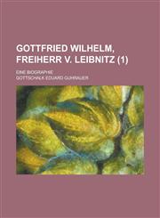 Gottfried Wilhelm, Freiherr V. Leibnitz; Eine Biographie (1 ),1153533952,9781153533959