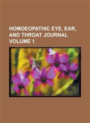 Homoeopathic Eye, Ear, and Throat Journal Volume 1,1153895544,9781153895545