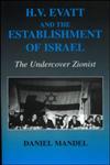 HV Evatt and the Establishment of Israel: The Undercover Zionist (Cass Series--Israeli History, Politics, and Society, 36),0714684619,9780714684611