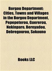 Borgou Department Cities, Towns and Villages in the Borgou Department, Pépépétérou, Guérérou, Nekinparo, Bereyadou, Debregourou, Sokouno,1158088337,9781158088331