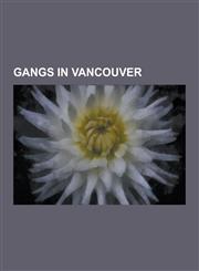 Gangs in Vancouver Mara Salvatrucha, Triad, Mexican Drug War, Hells Angels, Salvadoran Civil War, Sinaloa Cartel, La Familia Michoacana,,1230503099,9781230503097