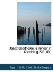 James Woodhouse; a Pioneer in Chemistry 1770-1809,1140557815,9781140557814