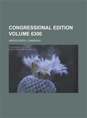 Congressional edition Volume 6300,1236783980,9781236783981