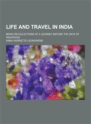 Life and Travel in India; Being Recollections of a Journey Before the Days of Railroads,1230316396,9781230316390
