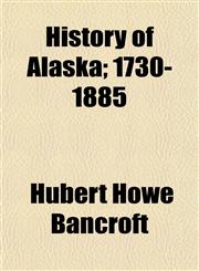 History of Alaska; 1730-1885,1154729524,9781154729528