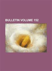 Bulletin Volume 152,1234167387,9781234167387