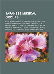 Japanese musical groups Geinoh Yamashirogumi, Dragon Ash, Arashi, Asian Kung-Fu Generation, The Alfee, Onyanko Club, Orange Range,1234570823,9781234570828