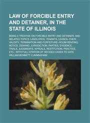 Law of Forcible Entry and Detainer, in the State of Illinois; Being a Treatise on Forcible Entry and Detainer, and Related Topics Landlords, Tenants, Leases--their Validity, Termination and Forfeiture--room Renting, Notice, Demand,,1234250101,9781234250102