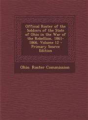 Official Roster of the Soldiers of the State of Ohio in the War of the Rebellion, 1861-1866, Volume 12 - Primary Source Edition,1294686712,9781294686712