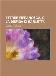 Ettore Fieramosca, O, La Disfida Di Barletta,1154877094,9781154877090