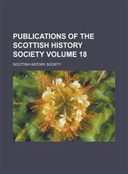 Publications of the Scottish History Society Volume 18,1230008845,9781230008844