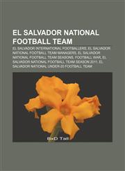 El Salvador national football team El Salvador international footballers, El Salvador national football team managers,1233052683,9781233052684