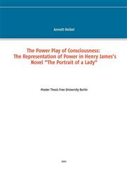 The Power Play of Consciousness The Representation of Power in Henry James's Novel "The Portrait of a Lady",3732298019,9783732298013