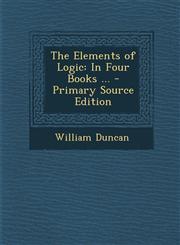 Elements of Logic In Four Books ...,1289383405,9781289383404