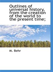 Outlines of universal history, from the creation of the world to the present time;,1115618164,9781115618168