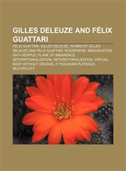 Gilles Deleuze and Félix Guattari Félix Guattari, Gilles Deleuze, Works by Gilles Deleuze and Félix Guattari, Noosphere, Individuation,1156745691,9781156745694