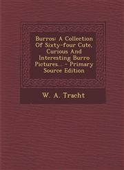 Burros A Collection of Sixty-Four Cute, Curious and Interesting Burro Pictures... - Primary Source Edition,1294364812,9781294364818