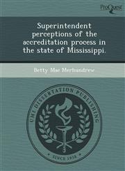Superintendent perceptions of the accreditation process in the state of Mississippi.,1243798262,9781243798268