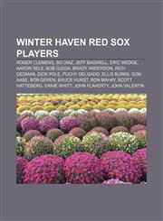 Winter Haven Red Sox players Roger Clemens, Bo Díaz, Jeff Bagwell, Eric Wedge, Aaron Sele, Bob Ojeda, Brady Anderson, Rich Gedman, Dick Pole,115559441X,9781155594415