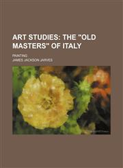 Art Studies; The "Old Masters" of Italy. Painting,1150207469,9781150207464