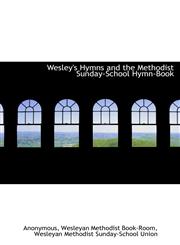 Wesley's Hymns and the Methodist Sunday-School Hymn-Book,1140640658,9781140640653