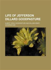 Life of Jefferson Dillard Goodpasture,115087550X,9781150875502