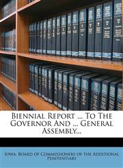Biennial Report ... to the Governor and ... General Assembly...,127224895X,9781272248956