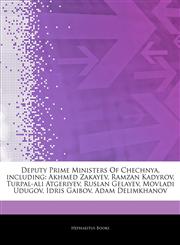 Articles On Deputy Prime Ministers Of Chechnya, including Akhmed Zakayev, Ramzan Kadyrov, Turpal-ali Atgeriyev, Ruslan Gelayev, Movladi Udugov, Idris Gaibov, Adam Delimkhanov,1242642218,9781242642210