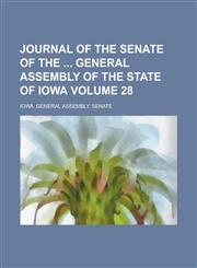 Journal of the Senate of the General Assembly of the State of Iowa Volume 28,1153897733,9781153897730