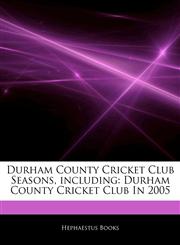 Articles On Durham County Cricket Club Seasons, including Durham County Cricket Club In 2005,124276335X,9781242763359
