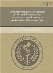 Molecular phylogeny and increases of yield and the antioxidants selenium and ergothioneine in basidiomata of Pleurotus eryngii.,1243559780,9781243559784