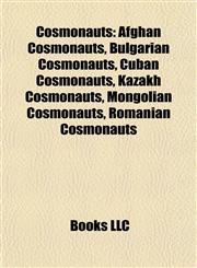 Cosmonauts Afghan Cosmonauts, Bulgarian Cosmonauts, Cuban Cosmonauts, Kazakh Cosmonauts, Mongolian Cosmonauts, Romanian Cosmonauts,1157809502,9781157809500