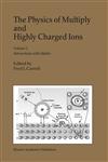 The Physics of Multiply and Highly Charged Ions Volume 2: Interactions with Matter,1402015828,9781402015823