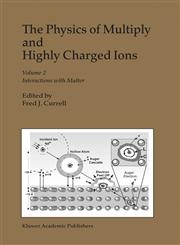 The Physics of Multiply and Highly Charged Ions Volume 2: Interactions with Matter,1402015828,9781402015823