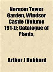 Norman Tower Garden, Windsor Castle (Volume 191-]); Catalogue of Plants,,1153059738,9781153059732