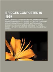 Bridges completed in 1929 Big Four Bridge, Champlain Bridge, Ambassador Bridge, Hogg's Hollow Bridge, Beitbridge, Tom Uglys Bridge,1155520726,9781155520728