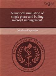 Numerical simulation of single phase and boiling microjet impingement.,1243610522,9781243610522