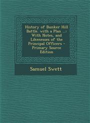 History of Bunker Hill Battle. with a Plan ... With Notes, and Likenesses of the Principal Officers - Primary Source Edition,1295705478,9781295705474