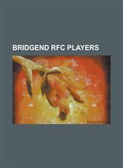 Bridgend RFC Players Adam M. Jones, Aisea Havili, Andrew Bishop, Benjamin Gronow, Billy Cleaver, Billy Moore (Rugby), Billy Raybould, Bobby,1155694236,9781155694238