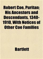 Robert Coe, Puritan; His Ancestors and Descendants, 1340-1910, With Notices of Other Coe Families,1152581465,9781152581463