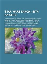 Star Wars Fanon - Sith Knights Faction Holders During the Successors War, Darth Debello, Darth Herin, Darth Kraven, Darth Krayt, Darth Nihl, Darth PR,123483331X,9781234833312